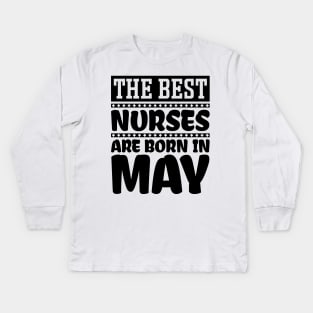 The Best Nurses Are Born In May Kids Long Sleeve T-Shirt